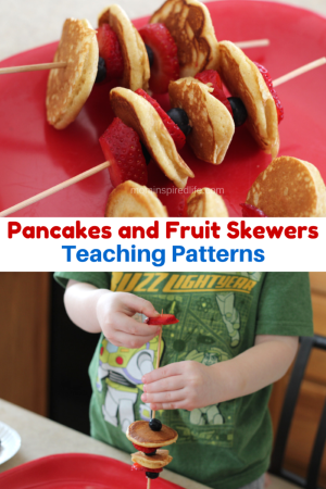 Teaching Patterns: Pancakes and Fruit Skewers