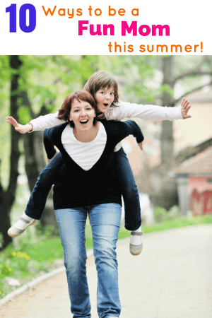 10 Ways to Be a Fun Mom this Summer